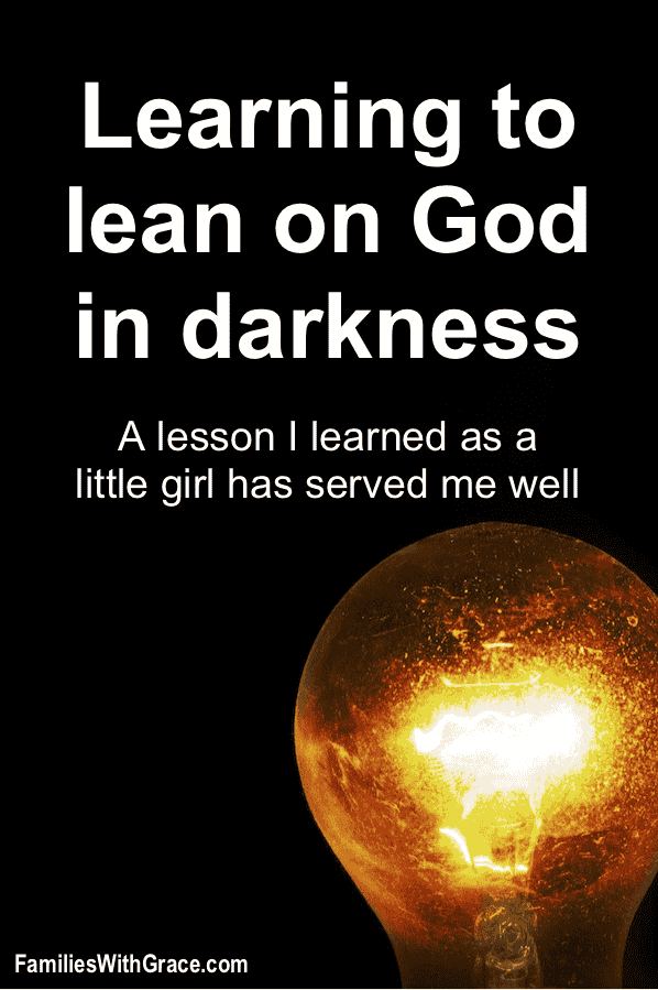 Learning to lean on God in darkness