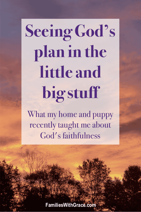 Seeing God\'s plan in the little and big stuff