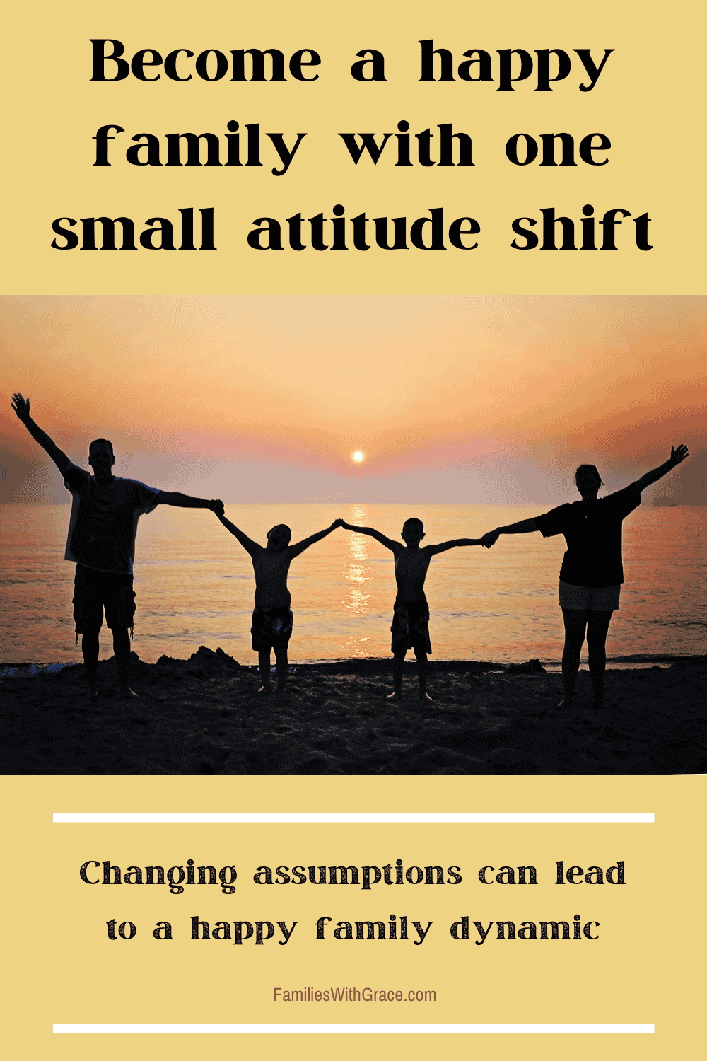 Become a happy family with one small attitude shift