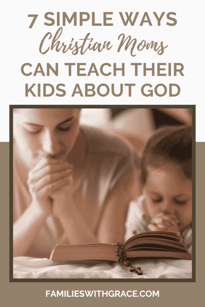 7 Simple ways Christian moms can teach their children about God