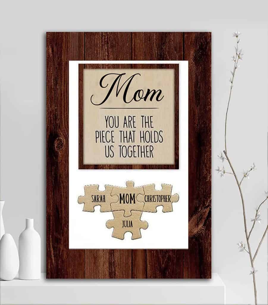 Customizable artwork that says, "Mom you are the piece that holds us together"