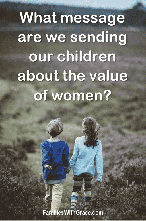 What message are we sending our children about the value of women?