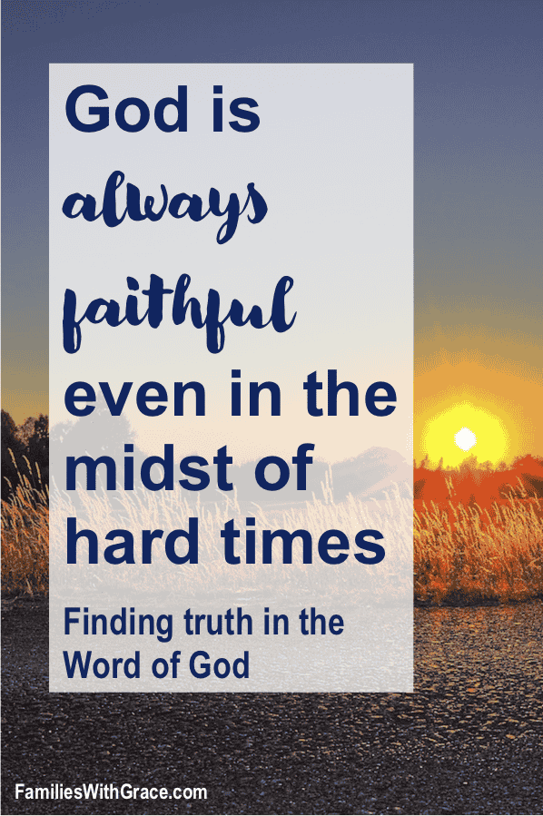 God is always faithful even in the midst of hard times