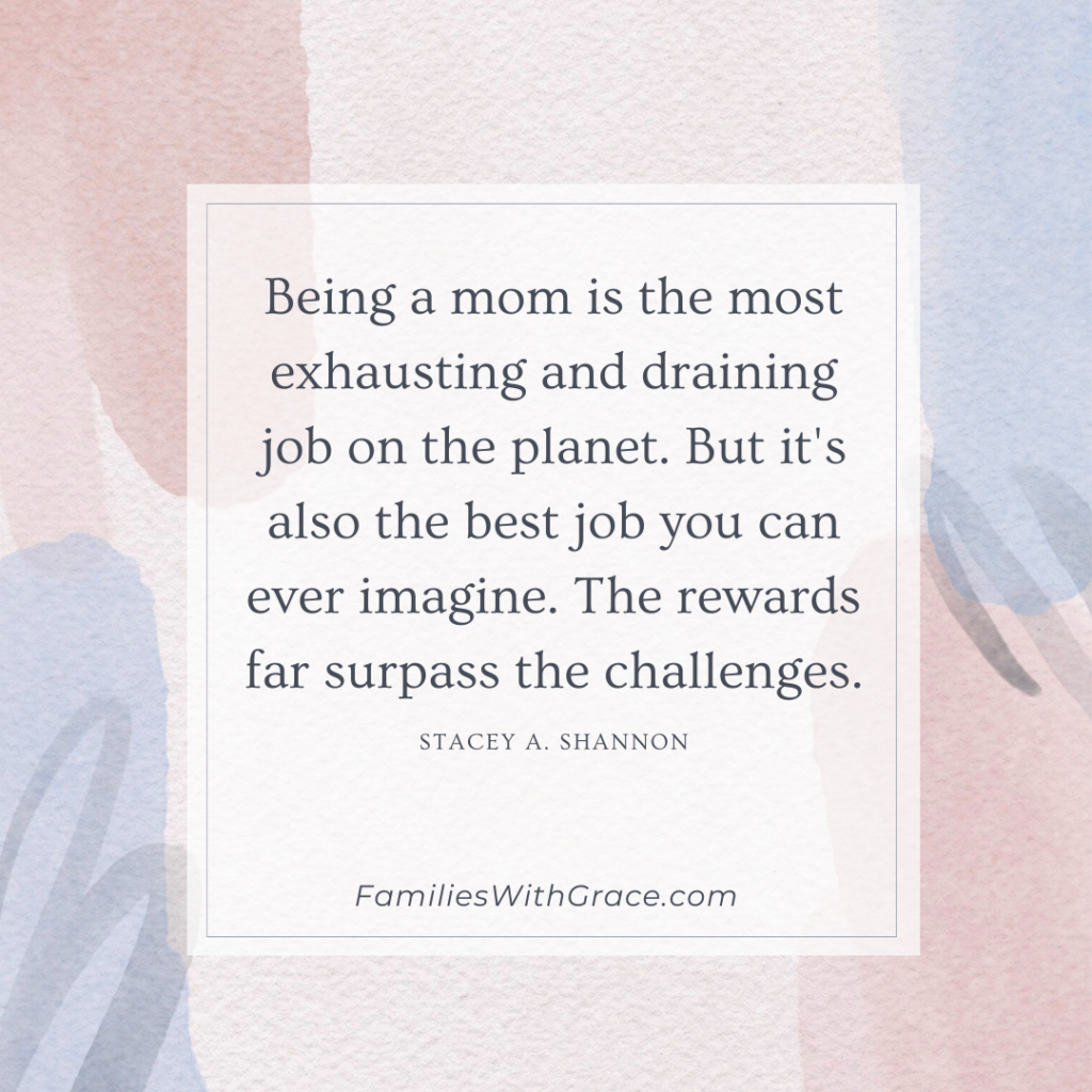 Being a mom is the most exhausting and draining job on the planet. But it's also the best job you can ever imagine. The rewards far surpass the challenges. -- Short motherhood quote for Instagram