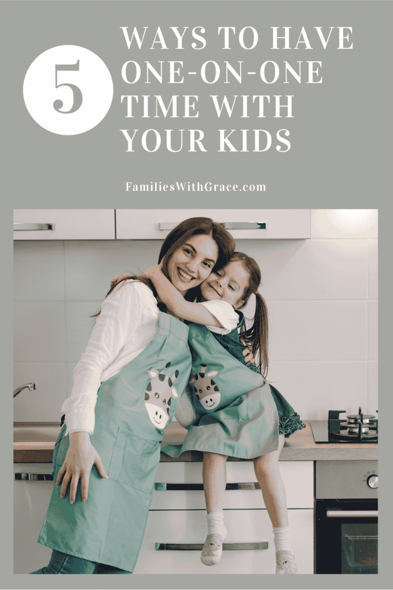 5 ways to have one-on-one time with your kids - Families With Grace