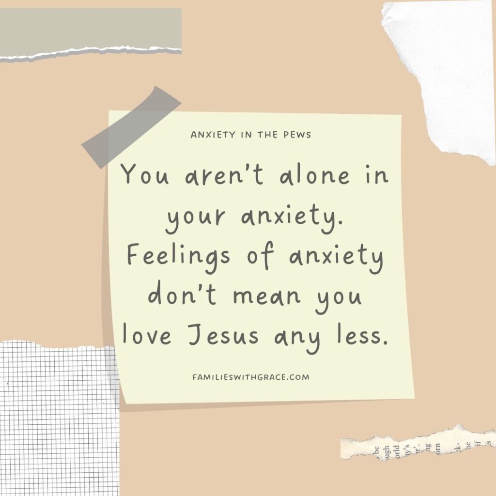 You aren't alone in your anxiety. Feeling of anxiety don't mean you love Jesus any less.