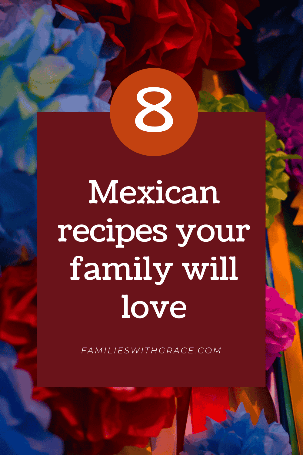 8 Mexican recipes your family will love