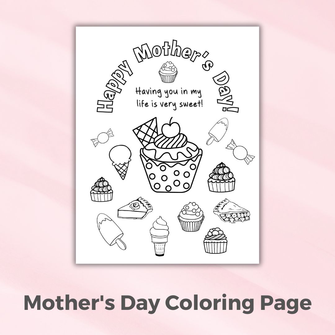 An adorable Mother's Day coloring page for any woman that is filled with sweet treats and says "Having you in my life is very sweet."