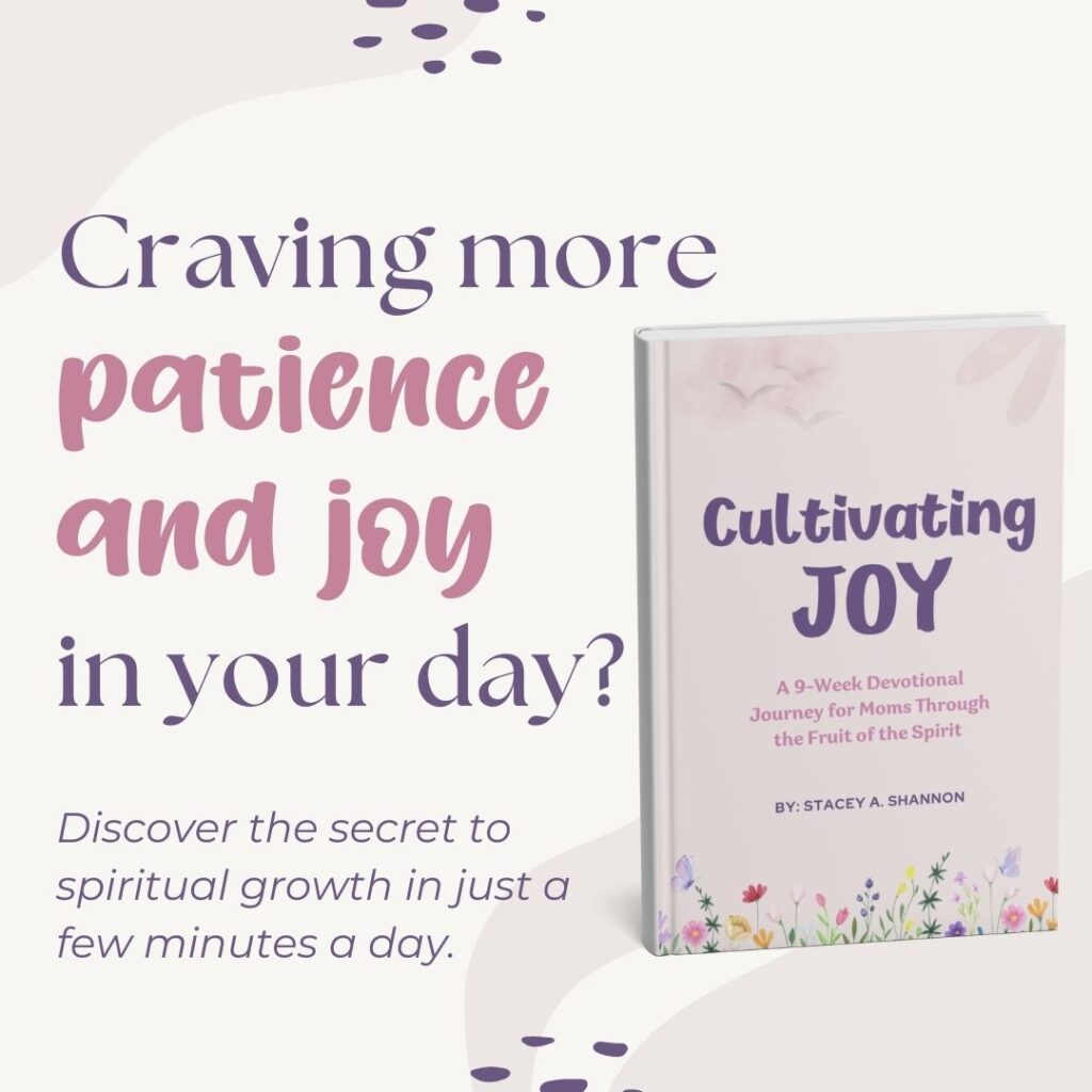 Cultivating Joy: A 9-week devotional journey for moms through the Fruit of the Spirit