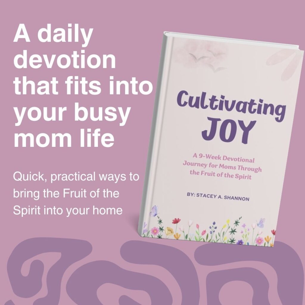 Cultivating Joy: A 9-week devotional journey for moms through the Fruit of the Spirit