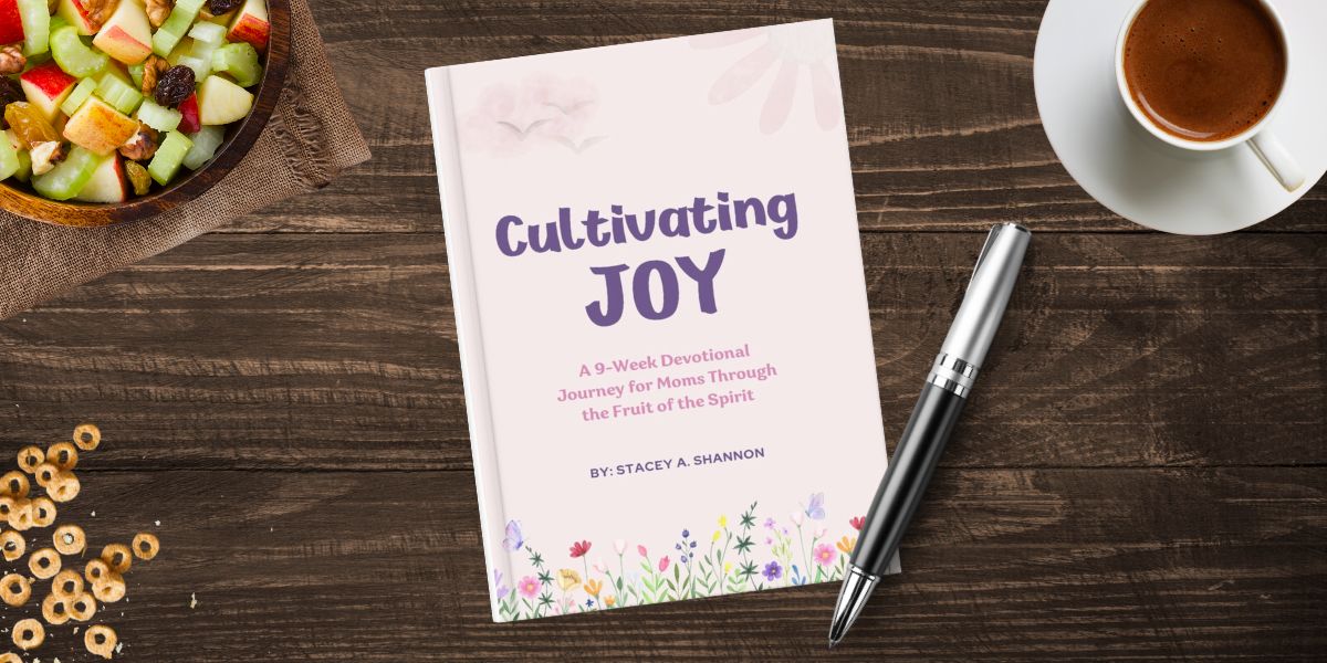 Cultivating Joy: A 9-week devotional journey for moms through the Fruits of the Spirit