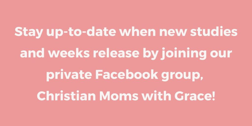 Join Christian Moms with Grace on Facebook to stay up to date on this study and others!