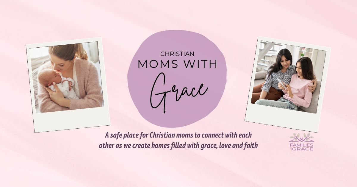 Christian Moms with Grace -- a free, private Facebook group for Christian moms