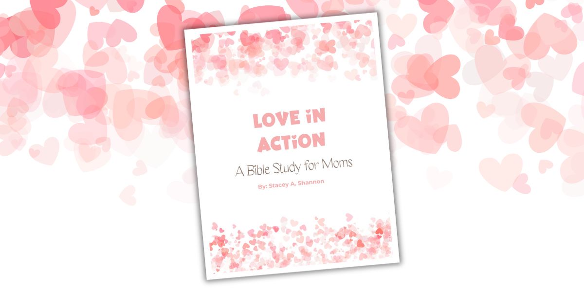 Love In Action: A Bible study for moms