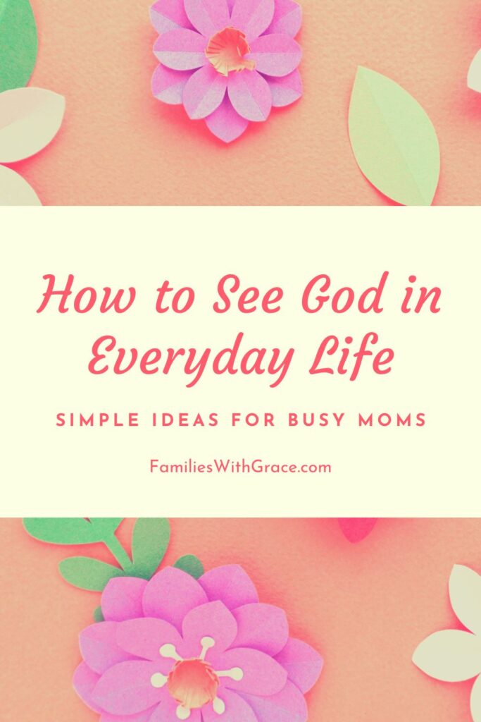 How to see God in everyday life for busy moms Pinterest image 1
